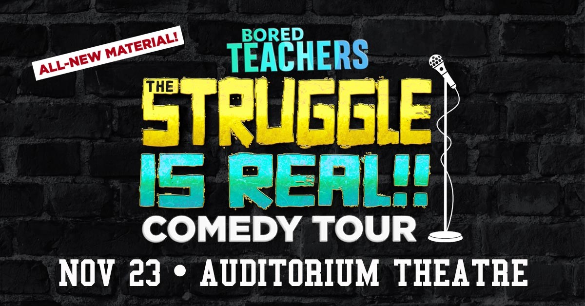 Bored Teachers The Struggle is Real! Comedy Tour Auditorium Theatre